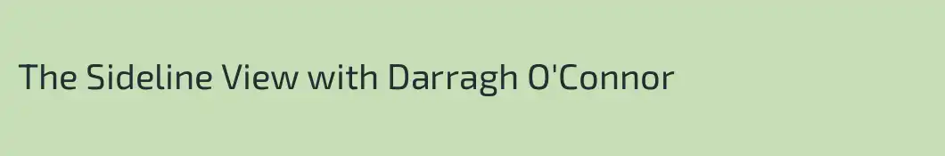 The Sideline View with Darragh O'Connor
